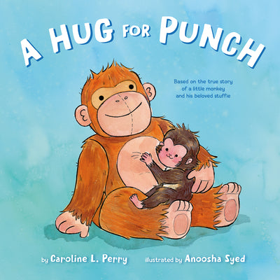 Cover Image for A Hug for Punch: Based on the True Story of a Little Monkey and His Beloved Stuffie (a Friendship Picture Book) -- Caroline L. Perry, Hardcover