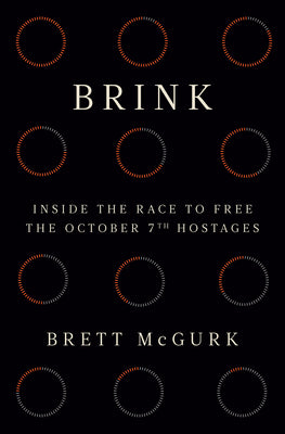 Cover Image for Brink: Inside the Race to Free the October 7th Hostages -- Brett McGurk, Hardcover