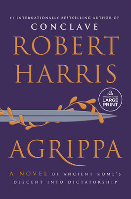 Cover Image for Agrippa: A Novel of Ancient Rome's Descent Into Dictatorship -- Robert Harris, Paperback