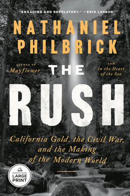 Cover Image for The Rush: California Gold, the Civil War, and the Making of the Modern World -- Nathaniel Philbrick, Paperback