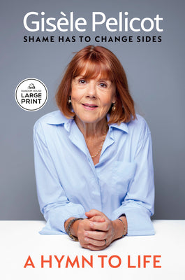 Cover Image for A Hymn to Life: Shame Has to Change Sides -- Gisèle Pelicot, Paperback