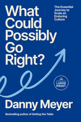 Cover Image for What Could Possibly Go Right?: The Essential Journey to Scale an Enduring Culture -- Danny Meyer, Paperback