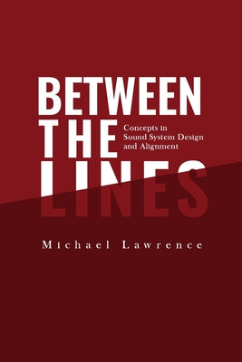 Cover Image for Between the Lines: Concepts in Sound System Design and Alignment -- Michael Lawrence, Paperback