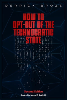 Cover Image for How to Opt-Out of the Technocratic State: 2nd Edition -- Derrick Broze, Paperback