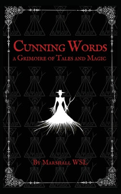Cover Image for Cunning Words: a Grimoire of Tales and Magic -- Marshall Wsl, Paperback