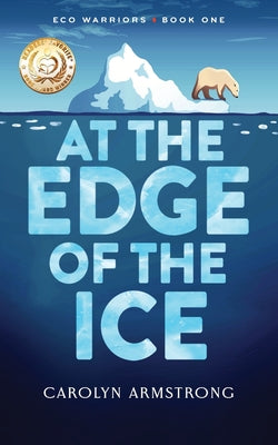 Cover Image for At The Edge Of The Ice: Eco Warriors book 1 -- Carolyn Armstrong, Paperback