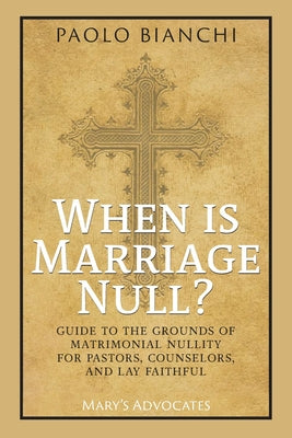 Cover Image for When Is Marriage Null? Guide to the Grounds of Matrimonial Nullity for Pastors, Counselors, Lay Faithful -- Paolo Bianchi, Paperback