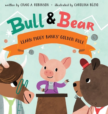 Cover Image for Bull & Bear Learn Piggy Banks' Golden Rule -- Craig A. Robinson, Hardcover