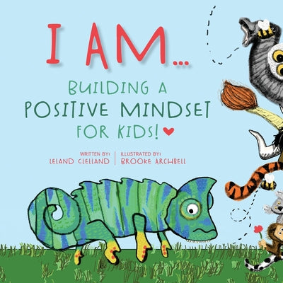 Cover Image for I Am: Building a Positive Mindset for Kids -- Leland Clelland, Paperback