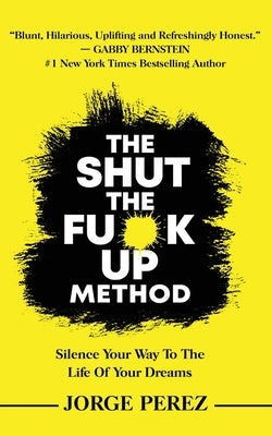 Cover Image for The Shut the Fuck Up Method -- Jorge Perez, Paperback