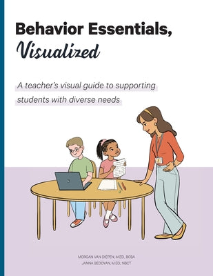 Cover Image for Behavior Essentials, Visualized: A teacher's visual guide to supporting students with diverse needs -- Morgan Van Diepen, Paperback