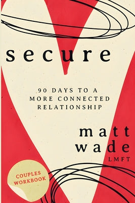 Cover Image for Secure: 90 Days To A More Connected Relationship -- Matt Wade, Paperback