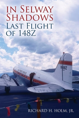 Cover Image for In Selway Shadows: Last Flight of 148Z -- Richard H. Holm, Paperback