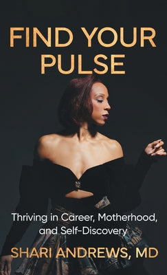 Cover Image for Find Your Pulse: Thriving in Career, Motherhood and Self-Discovery -- Shari Andrews, Hardcover