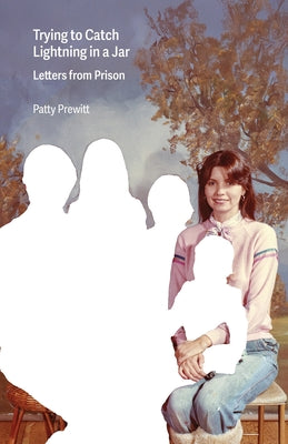 Cover Image for Trying to Catch Lightning in a Jar: Letters from Prison -- Patty Prewitt, Paperback
