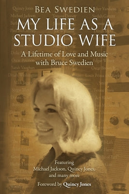 Cover Image for My Life as a Studio Wife: A Lifetime of Love and Music with Bruce Swedien -- Bea Swedien, Paperback