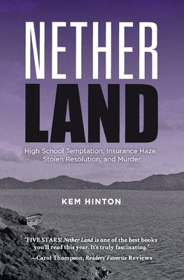 Cover Image for Nether Land: High School Temptation, Insurance Haze, Stolen Resolution, and Murder -- Kem Hinton, Paperback