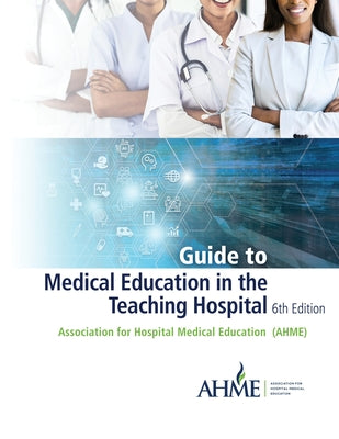 Cover Image for Guide to Medical Education in the Teaching Hospital - 6th Edition -- Lee Ann Riesenberg, Paperback