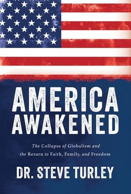 Cover Image for America Awakened: The Collapse of Globalism and the Return to Faith, Family, and Freedom -- Steve Turley, Hardcover
