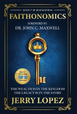 Cover Image for Faithonomics: The Wealth is in the Kingdom, the Legacy is in the Story -- Jerry Lopez, Hardcover