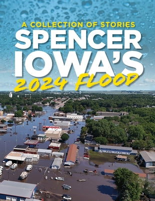 Cover Image for Spencer Iowa's 2024 Flood -- Arts on Grand, Paperback