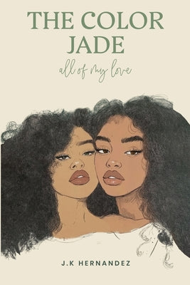 Cover Image for The Color Jade: all of my love -- J. K. Hernandez, Paperback