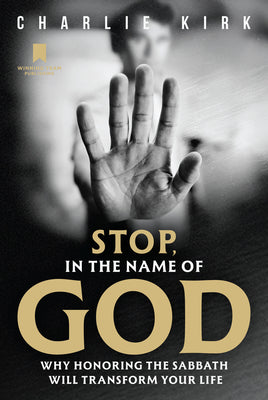Cover Image for Stop, in the Name of God: Why Honoring the Sabbath Will Transform Your Life -- Charlie Kirk, Hardcover