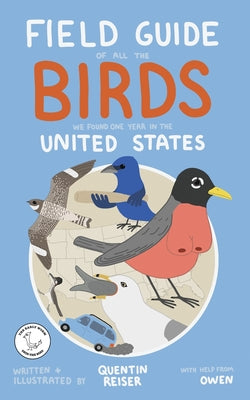 Field Guide of All the Birds We Found One Year in the United States -- Quentin Reiser, Paperback