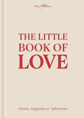 Cover Image for The Little Book of Love: Poems, Epigrams & Aphorisms -- Atticus, Hardcover