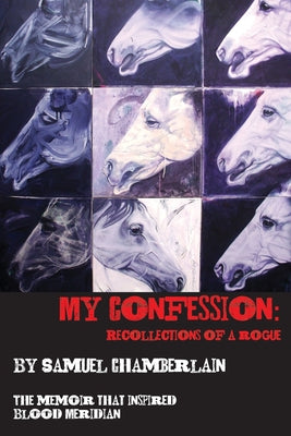 Cover Image for My Confession: Recollections of a Rogue -- Samuel Chamberlain, Paperback