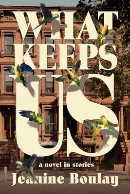 Cover Image for What Keeps Us: a novel in stories -- Jeanine Boulay, Paperback