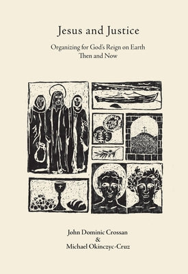Cover Image for Jesus and Justice: Organizing for God's Reign on Earth Then and Now -- John Dominic Crossan, Paperback