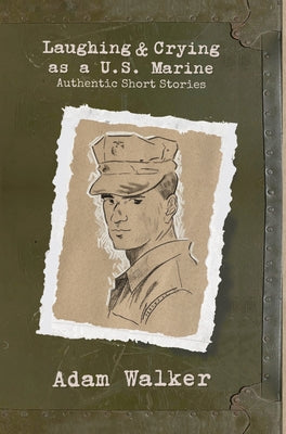 Cover Image for Laughing and Crying as a U.S. Marine: Authentic Short Stories -- Adam Walker, Hardcover