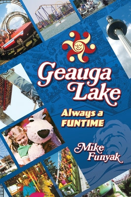Cover Image for Geauga Lake - Always a Funtime -- Mike Funyak, Hardcover