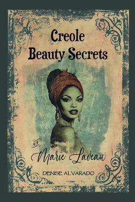 Cover Image for Creole Beauty Secrets of Marie Laveau -- Denise Alvarado, Paperback
