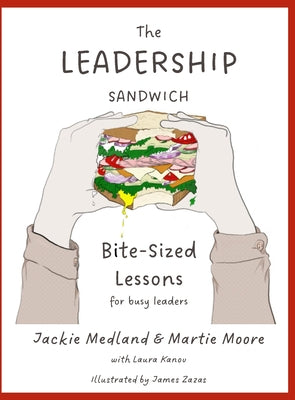 Cover Image for The Leadership Sandwich: Bite-Sized Lessons for Busy Leaders -- Jackie Medland, Paperback