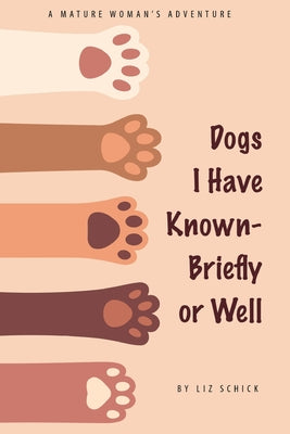 Cover Image for Dogs I Have Known- Briefly or Well -- Liz Schick, Paperback