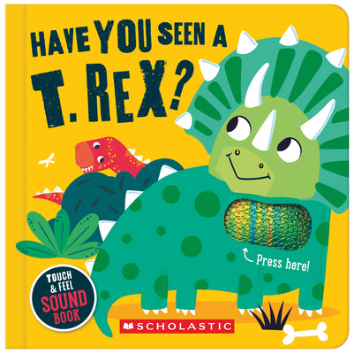 Cover Image for Have You Seen a T. Rex? (a Touch and Feel Sound Book) -- Sarah Wade, Board Books