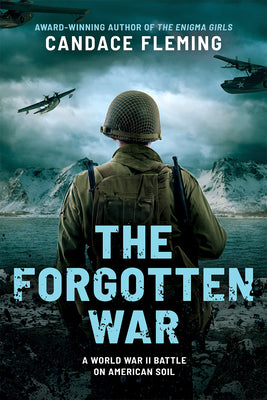 Cover Image for The Forgotten War: A World War II Battle on American Soil -- Candace Fleming, Hardcover