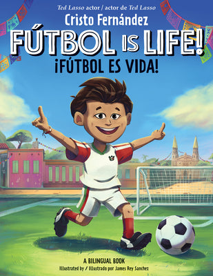 Cover Image for Fútbol Is Life! / ¡Fútbol Es Vida! (Bilingual Hardcover Storybook) -- Cristo Fernández, Hardcover