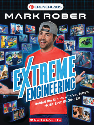 Cover Image for Extreme Engineering: Behind the Scenes with Youtube's Most Epic Engineer (Crunchlabs by Mark Rober) -- Mark Rober, Paperback