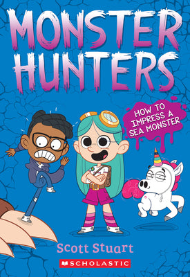 Cover Image for How to Impress a Sea Monster (Monster Hunters #3) -- Scott Stuart, Paperback