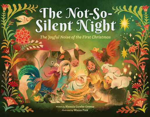 Cover Image for The Not-So-Silent Night: The Joyful Noise of the First Christmas -- Rhonda Gowler Greene, Hardcover