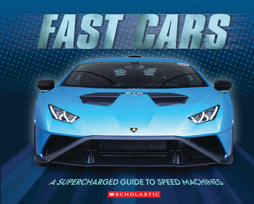 Cover Image for Fast Cars (3D Metal Cover): A Supercharged Guide to Speed Machines -- Scholastic, Hardcover