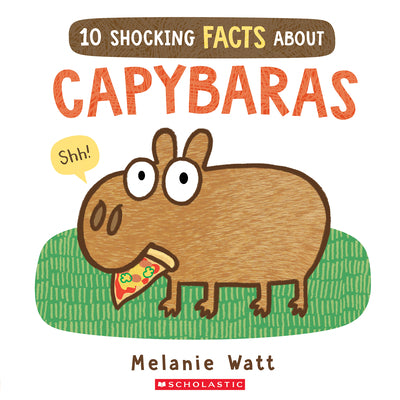 Cover Image for 10 Shocking Facts about Capybaras -- Melanie Watt, Paperback