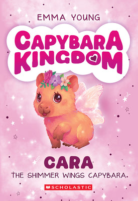 Cover Image for Cara the Shimmer Wings Capybara (Capybara Kingdom #1) -- Emma Young, Paperback