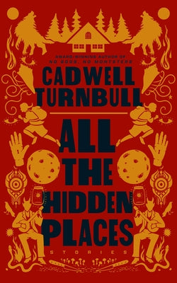 Cover Image for All the Hidden Places: Stories -- Cadwell Turnbull, Hardcover