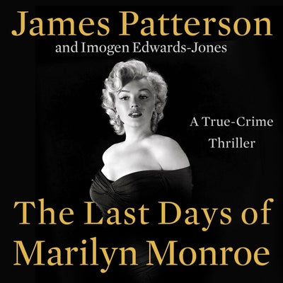Cover Image for The Last Days of Marilyn Monroe: A True Crime Thriller -- James Patterson, Compact Disc