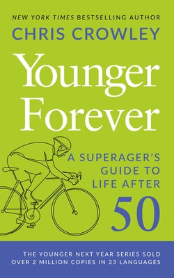 Cover Image for Younger Forever: A Superager's Guide to Life After 50 -- Chris Crowley, Hardcover
