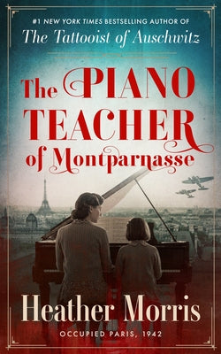 Cover Image for The Piano Teacher of Montparnasse -- Heather Morris, Hardcover